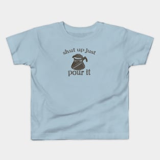 Shut Up Just Pour It - Brown Kids T-Shirt